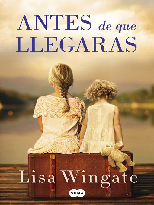 Title details for Antes de que llegaras by Lisa Wingate - Available